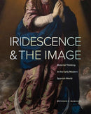 Iridescence and the Image – Material Thinking in the Early Modern Spanish World