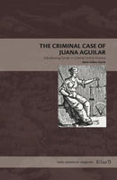 The Criminal Case of Juana Aguilar – Adjudicating Gender in Colonial Central America