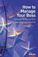 How to Manage Your Boss : developing the perfect working relationship-9780273659310