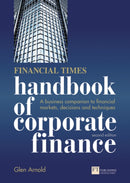 Financial Times Handbook of Corporate Finance, The : A Business Companion to Financial Markets, Decisions and Techniques-9780273726562