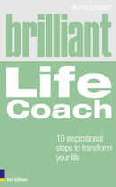 Brilliant Life Coach : 10 Inspirational Steps to Transform Your Life-9780273743224