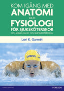 Kom igang med anatomi och fysiologi : for sjukskoterskor och annan halso- och sjukvardspersonal-9780273745303