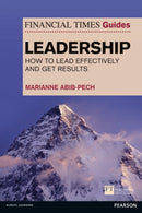 Financial Times Guide to Leadership,The : How to lead effectively and get results-9780273776024
