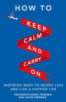 How to Keep Calm and Carry On : Inspiring ways to worry less and live a happier life-9780273777755