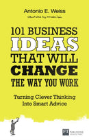101 Business Ideas That Will Change the Way You Work : Turning Clever Thinking Into Smart Advice-9780273786191