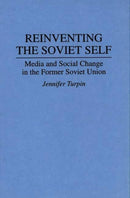 Reinventing the Soviet Self : Media and Social Change in the Former Soviet Union-9780275950439