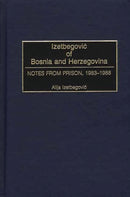 Izetbegovic of Bosnia and Herzegovina : Notes from Prison, 1983-1988-9780275972875