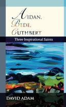 Aidan, Bede, Cuthbert : Three Inspirational Saints-9780281057733