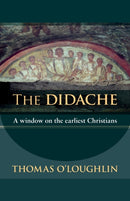 The Didache – A Window On The Earliest Christians