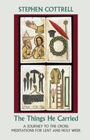 The Things He Carried : A Journey to the Cross: Meditations for Lent and Holy Week-9780281060801