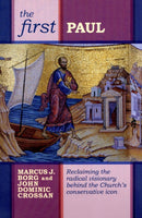 The First Paul – Reclaiming The Radical Visionary Behind The Church`S Conservative Icon