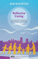Reflective Caring : Imaginative Listening To Pastoral Experience-9780281064137
