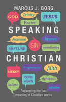 Speaking Christian : Recovering The Lost Meaning Of Christian Words-9780281065080