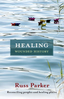 Healing Wounded History : Reconciling Peoples And Healing Places-9780281066254