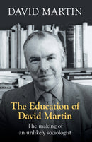 The Education of David Martin : The Making Of An Unlikely Sociologist-9780281071180