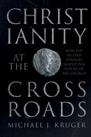 Christianity at the Crossroads – How the Second Century Shaped the Future of the Church
