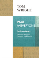 Paul for Everyone: The Prison Letters – Ephesians, Philippians, Colossians and Philemon