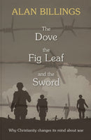 The Dove, the Fig Leaf and the Sword – Why Christianity Changes Its Mind About War