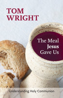 The Meal Jesus Gave Us : Understanding Holy Communion-9780281072965