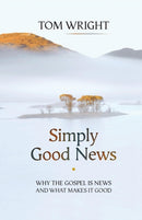 Simply Good News : Why The Gospel Is News And What Makes It Good-9780281073030