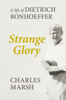 Strange Glory : A Life Of Dietrich Bonhoeffer-9780281073139