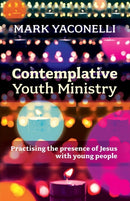 Contemplative Youth Ministry : Practising the Presence of Jesus with Young People-9780281073429