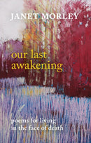Our Last Awakening – Poems For Living In The Face Of Death