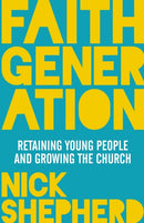 Faith Generation : Retaining Young People And Growing The Church-9780281073887