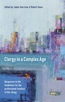 Clergy in a Complex Age : Responses To The Guidelines For The  Professional Conduct Of The Clergy-9780281074921
