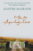 Mere Apologetics – How To Help Seekers And Sceptics Find Faith