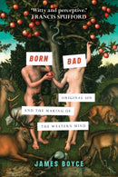 Born Bad – Original Sin and the Making of the Western Mind