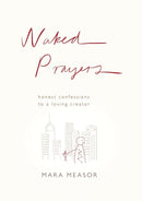 Naked Prayers – Honest Confessions to a Loving God