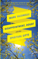 Disappointment, Doubt and Other Spiritual Gifts : Reflections On Life And Ministry-9780281076505