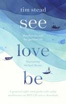 See, Love, Be – Mindfulness and the Spiritual Life: A Practical Eight–Week Guide with Audio MP3 CD Meditations