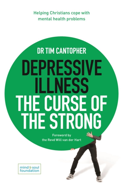 Depressive Illness: The Curse of the Strong – Helping Christians Cope with Mental Health Problems