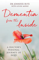 Dementia from the Inside – A Doctor`s Personal Journey of Hope
