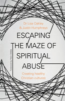 Escaping the Maze of Spiritual Abuse – Creating Healthy Christian Cultures