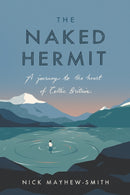 The Naked Hermit : A Journey to the Heart of Celtic Britain-9780281081547