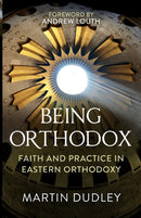Being Orthodox : Faith and Practice in Eastern Orthodoxy-9780281082292