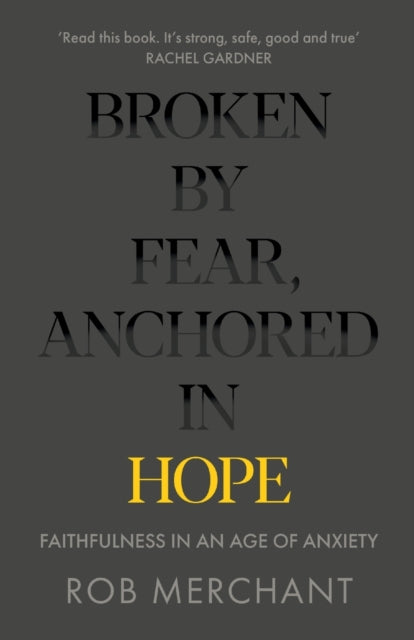 Broken by Fear, Anchored in Hope – Faithfulness in an age of anxiety