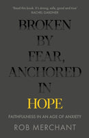 Broken by Fear, Anchored in Hope – Faithfulness in an age of anxiety