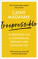 Irrepressible – 12 principles for a courageous, resilient and fulfilling life
