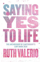 Saying Yes to Life : Originally published as The Archbishop of Canterbury's Lent Book 2020-9780281083770