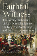 Faithful Witness : The Confidential Diaries of Alan Don, Chaplain to the King, the Archbishop and the Speaker, 1931-1946-9780281083985