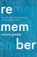 Remember – Revealing the Eternal Power of Answered Prayer