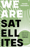 We Are Satellites : How to Put God at the Centre of Your Life-9780281084234