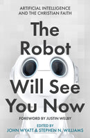 The Robot Will See You Now : Artificial Intelligence and the Christian Faith-9780281084357