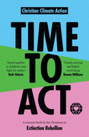 Time to Act : A Resource Book by the Christians in Extinction Rebellion-9780281084463