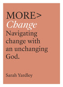 More Change – Navigating Change with an Unchanging God