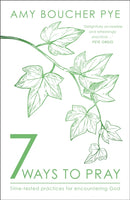 7 Ways to Pray : Time-tested Practices for Encountering God-9780281084968